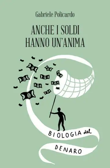 ANCHE I SOLDI HANNO UN`ANIMA. BIOLOGIA DEL DENARO
