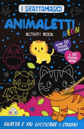 ANIMALETTI NEON. I GRATTAMAGICI. EDIZ. A COLORI. EDIZ. A SPIRALE. CON STILO