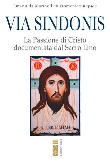 VIA SINDONIS. LA PASSIONE DI CRISTO DOCUMENTATA DAL SACRO LINO