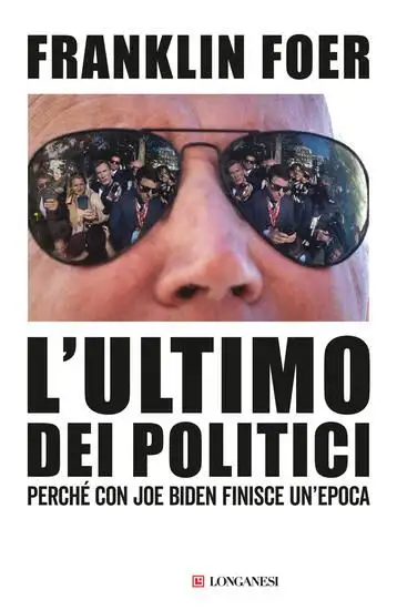 ULTIMO DEI POLITICI. PERCHE` CON JOE BIDEN FINISCE UN`EPOCA (L`)