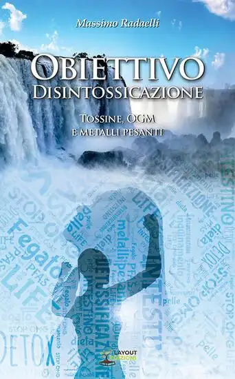 OBIETTIVO DISINTOSSICAZIONE. TOSSINE, OGM E METALLI PESANTI