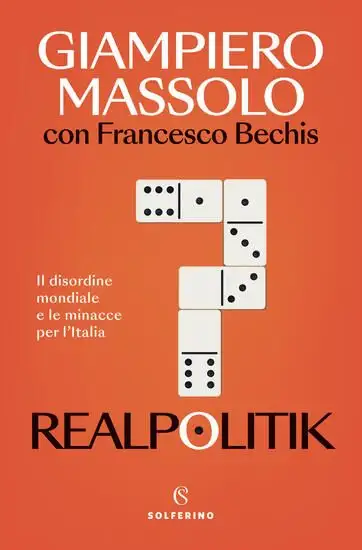 REALPOLITIK. IL DISORDINE MONDIALE E LE MINACCE PER L`ITALIA