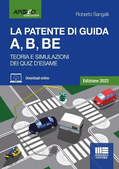 PATENTE DI GUIDA A, B, BE. TEORIA E SIMULAZIONI DEI QUIZ D`ESAME. EDIZIONE 2022. (LA)