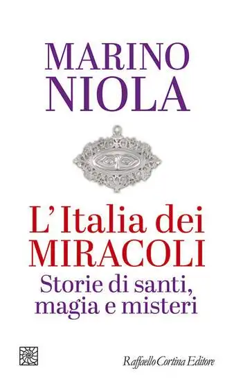 ITALIA DEI MIRACOLI. STORIE DI SANTI, MAGIA E MISTERI (L`)