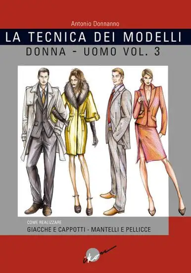 TECNICA DEI MODELLI UOMO-DONNA. GIACCHE E CAPPOTTI, MANTELLI E PELLICCERIA (LA) - VOLUME 3