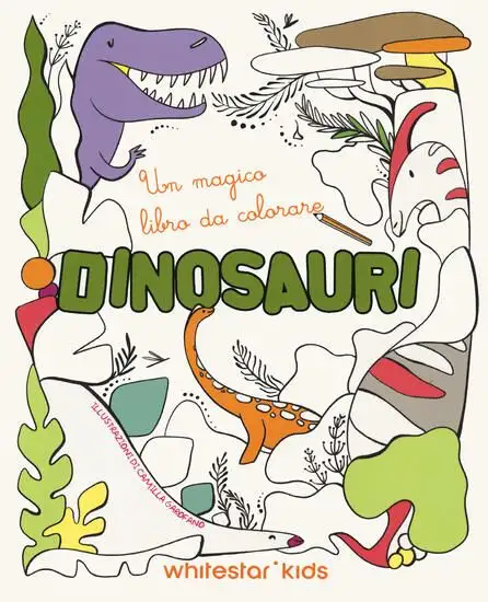 DINOSAURI. UN MAGICO LIBRO DA COLORARE. EDIZ. ILLUSTRATA