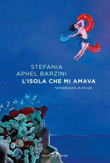 ISOLA CHE MI AMAVA. NELL`ABBRACCIO DI ALICUDI (L`)