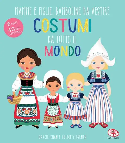COSTUMI DA TUTTO IL MONDO. MAMME E FIGLIE: BAMBOLINE DA VESTIRE. EDIZ. A COLORI