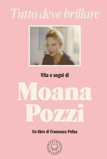 TUTTO DEVE BRILLARE. VITA E SOGNI DI MOANA POZZI