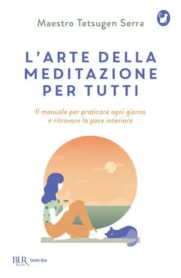 ARTE DELLA MEDITAZIONE PER TUTTI. IL MANUALE PER PRATICARE OGNI GIORNO E RITROVARE LA PACE (L`)