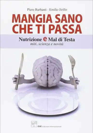 MANGIA SANO CHE TI PASSA. NUTRIZIONE E MAL DI TESTA. MITI, SCIENZA E NOVITA`