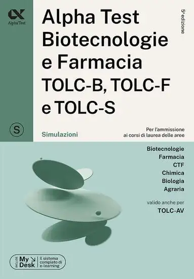 ALPHA TEST. BIOTECNOLOGIE E FARMACIA TOLC-B, TOLC-F E TOLC-S. SIMULAZIONI. EDIZ. MYDESK. CON SOF...