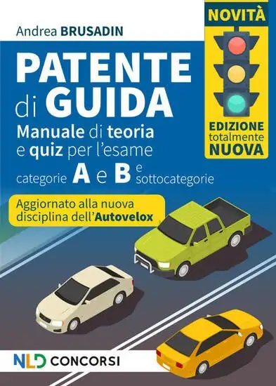 PATENTE DI GUIDA. MANUALE DI TEORIA E QUIZ PER L`ESAME. CATEGORIE A E B E SOTTOCATEGORIE 2024