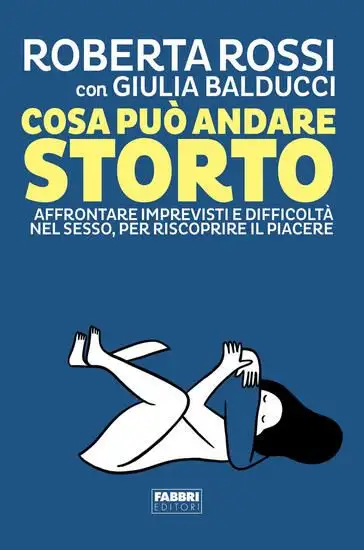 COSA PUO` ANDARE STORTO. AFFRONTARE IMPREVISTI E DIFFICOLTA` NEL SESSO, PER RISCOPRIRE IL PIACERE