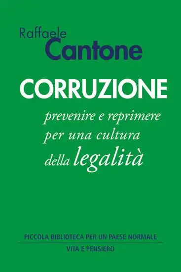 CORRUZIONE. PREVENIRE E REPRIMERE PER UNA CULTURA DELLA LEGALITA`