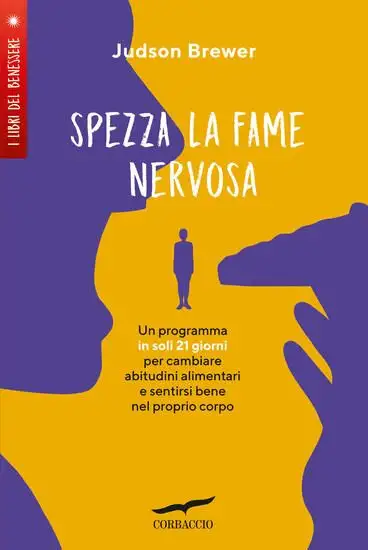 SPEZZA LA FAME NERVOSA. UN PROGRAMMA IN SOLI 21 GIORNI PER CAMBIARE ABITUDINI ALIMENTARI E SENTIRSI