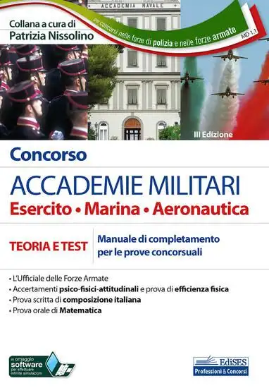 CONCORSO ACCADEMIE MILITARI. ESERCITO, MARINA, AERONAUTICA. TEORIA E TEST. MANUALE DI COMPLETAMENTO
