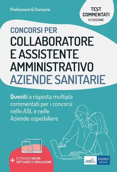 COLLABORATORE E ASSISTENTE AMMINISTRATIVO AZIENDE SANITARIE. QUESITI A RISPOSTA MULTIPLA COMMENTATI