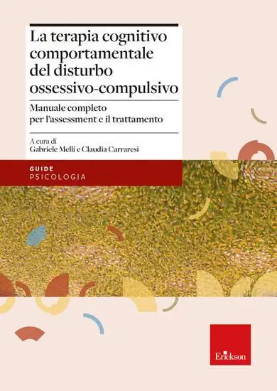 TERAPIA COGNITIVO-COMPORTAMENTALE DEL DISTURBO OSSESSIVO-COMPULSIVO. MANUALE COMPLETO PER L`ASSE...