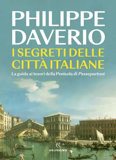 SEGRETI DELLE CITTA` ITALIANE. LA GUIDA AI TESORI DELLA PENISOLA DI PASSEPARTOUT (I)