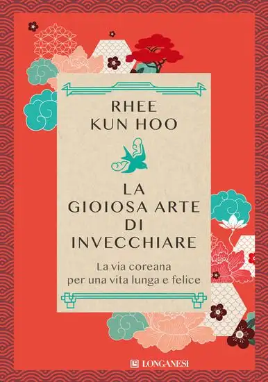 GIOIOSA ARTE DI INVECCHIARE. LA VIA COREANA PER UNA VITA LUNGA E FELICE (LA)