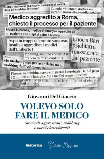 VOLEVO SOLO FARE IL MEDICO. STORIE DI AGGRESSIONI, MOBBING E MAXI RISARCIMENTI