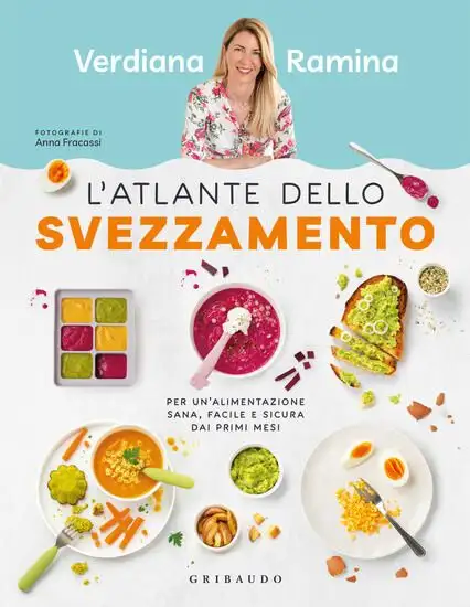 ATLANTE DELLO SVEZZAMENTO. PER UN`ALIMENTAZIONE SANA, FACILE E SICURA DAI PRIMI MESI (L`)