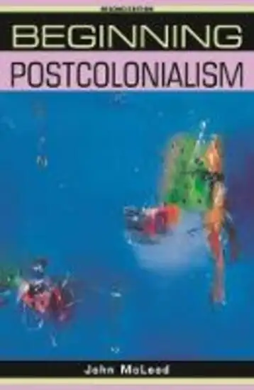 BEGINNING POSTCOLONIALISM: SECOND EDITION