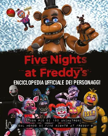 FIVE NIGHTS AT FREDDY`S. ENCICLOPEDIA UFFICIALE DEI PERSONAGGI