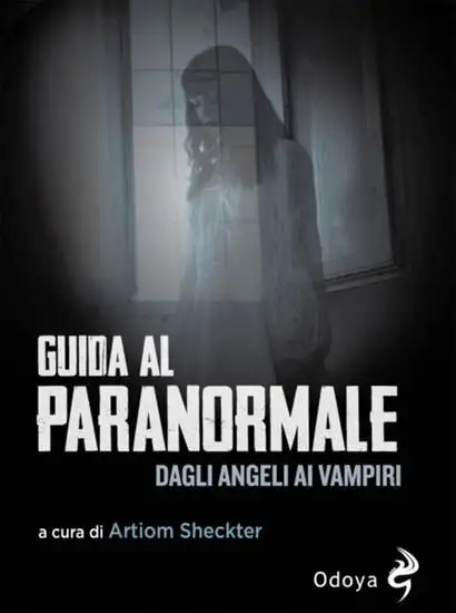 GUIDA AL PARANORMALE. DAGLI ANGELI AI VAMPIRI