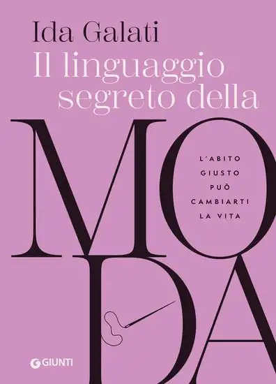 LINGUAGGIO SEGRETO DELLA MODA. L`ABITO GIUSTO PUO` CAMBIARTI LA VITA (IL)