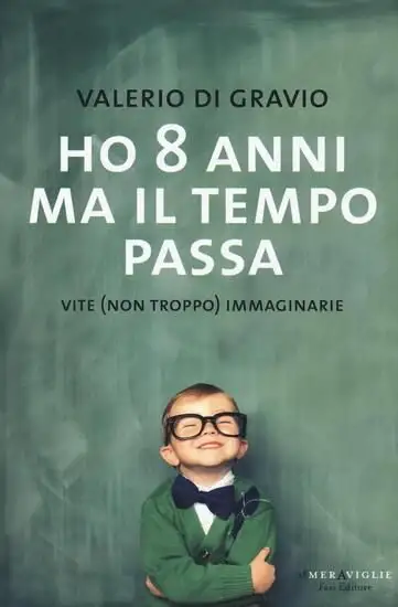 HO 8 ANNI MA IL TEMPO PASSA. VITE (NON TROPPO) IMMAGINARIE