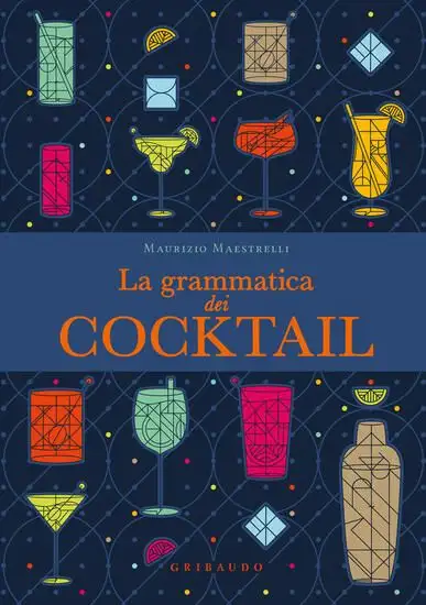 GRAMMATICA DEI COCKTAIL (LA)