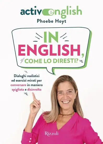 IN ENGLISH, COME LO DIRESTI? DIALOGHI REALISTICI ED ESERCIZI MIRATI PER CONVERSARE IN MANIERA SP...