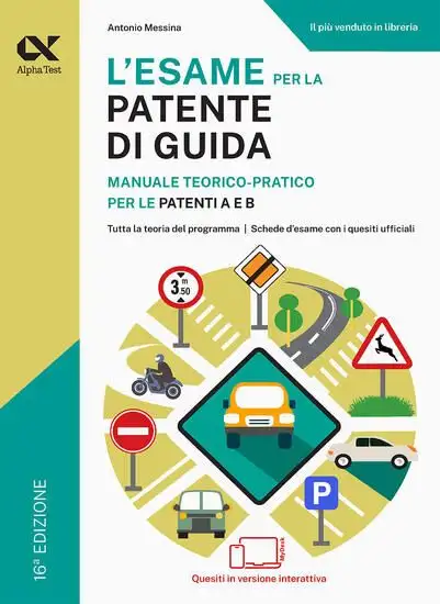 ESAME PER LA PATENTE DI GUIDA. MANUALE TEORICO-PRATICO PER LE PATENTI A E B. EDIZ. MYDESK. CON C...