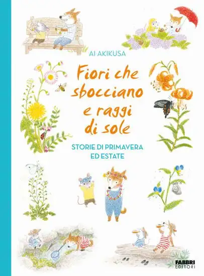 FIORI CHE SBOCCIANO E RAGGI DI SOLE. STORIE DI PRIMAVERA ED ESTATE