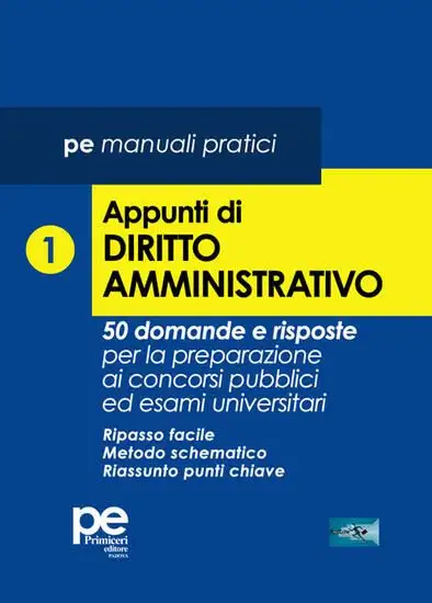 APPUNTI DI DIRITTO AMMINISTRATIVO. 50 DOMANDE E RISPOSTE PER LA PREPARAZIONE AI CONCORSI PUBBLIC...