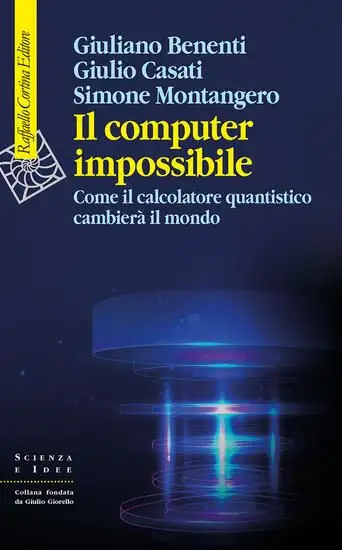 COMPUTER IMPOSSIBILE. COME IL CALCOLATORE QUANTISTICO CAMBIERA IL MONDO (IL)