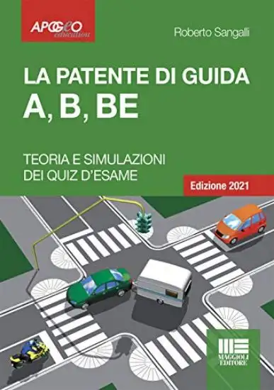 LA PATENTE DI GUIDA A, B, BE. TEORIA E SIMULAZIONE DEI QUIZ D'ESAME. CON SOFTWARE DI SIMULAZIONE
