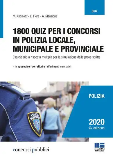 1800 QUIZ PER I CONCORSI IN POLIZIA LOCALE, MUNICIPALE E PROVINCIALE. ESERCIZIARIO A RISPOSTA