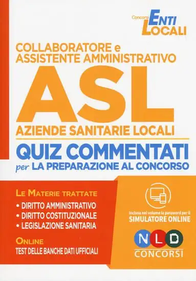 COLLABORATORE E ASSISTENTE AMMINISTRATIVO ASL. QUIZ COMMENTATI PER LA PREPARAZIONE