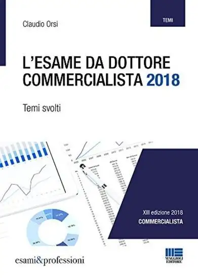 ESAME DA DOTTORE COMMERCIALISTA 2018 (L'). TEMI SVOLTI