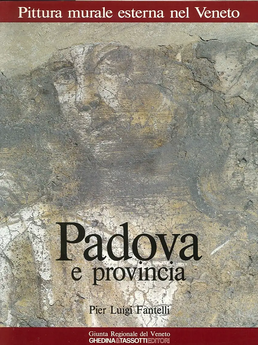Pittura Murale Esterna nel Veneto. Vol. 1: Padova e Provincia