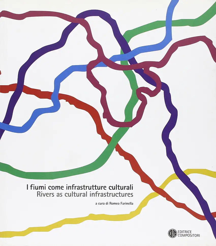I Fiumi Come Infrastrutture Culturali­rivers as Cultural Infrastructures. [Edizione Italiana, Inglese, Francese, Polacca e Portoghese]