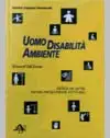Uomo disabilità ambiente. Ricerca dei criteri per una progettazione accessibile