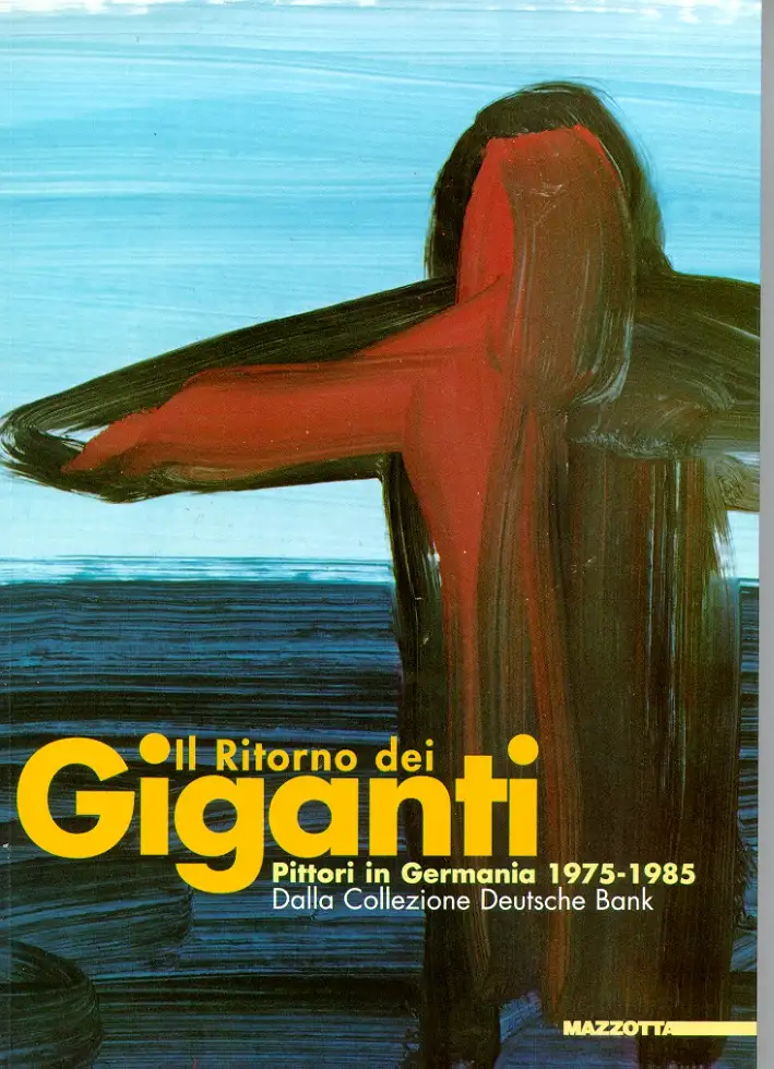 Il ritorno dei giganti. Pittori in Germania, 1975-1985, dalla Collezione Deutsche Bank.