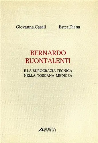 Bernardo Buontalenti e la Burocrazia Tecnica nella Toscana Medicea