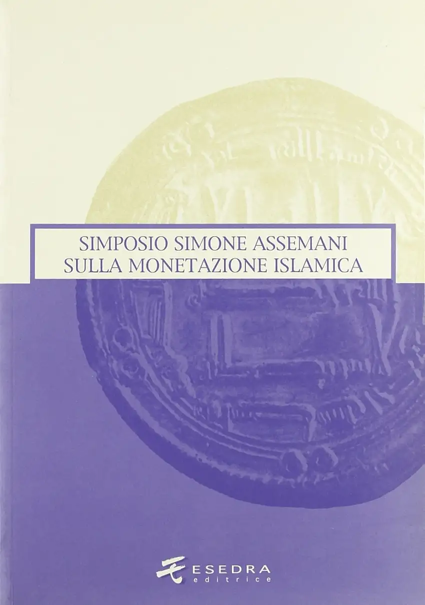 Simone Assemani Symposium sulla monetazione islamica. Atti del Convegno (Padova, maggio 2003)