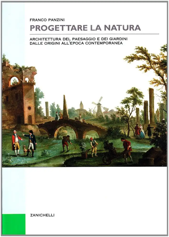 Progettare la natura. Architettura del paesaggio e dei giardini dalle origini all'epoca contemporanea