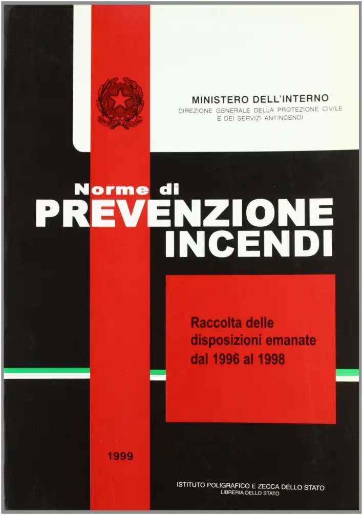 Norme di prevenzione incendi. Raccolta delle fondamentali leggi e disposizioni legislative. Annate dal 1996 al 1998